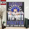 Houston Astros Team Forever Baseball Fan Not Just When We Win Poster Canvas Art Houston Astros Team Forever Baseball Fan Not Just When We Win Poster Canvas Art IDFCWA0168 Idea Fanatic