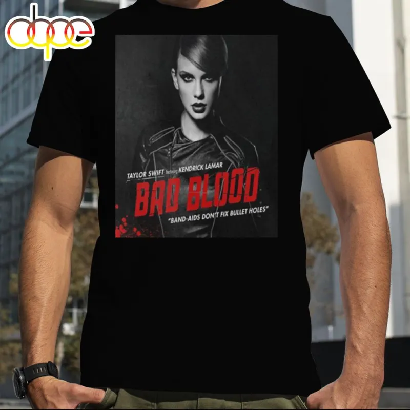 Taylor Swift Featuring Kendrick Lamar Bad Blood Band Aids Dont Fix Bullet Holes T Shirt Taylor Swift Featuring Kendrick Lamar Bad Blood Band Aids Don’t Fix Bullet Holes T Shirt IDF175484 Idea Fanatic