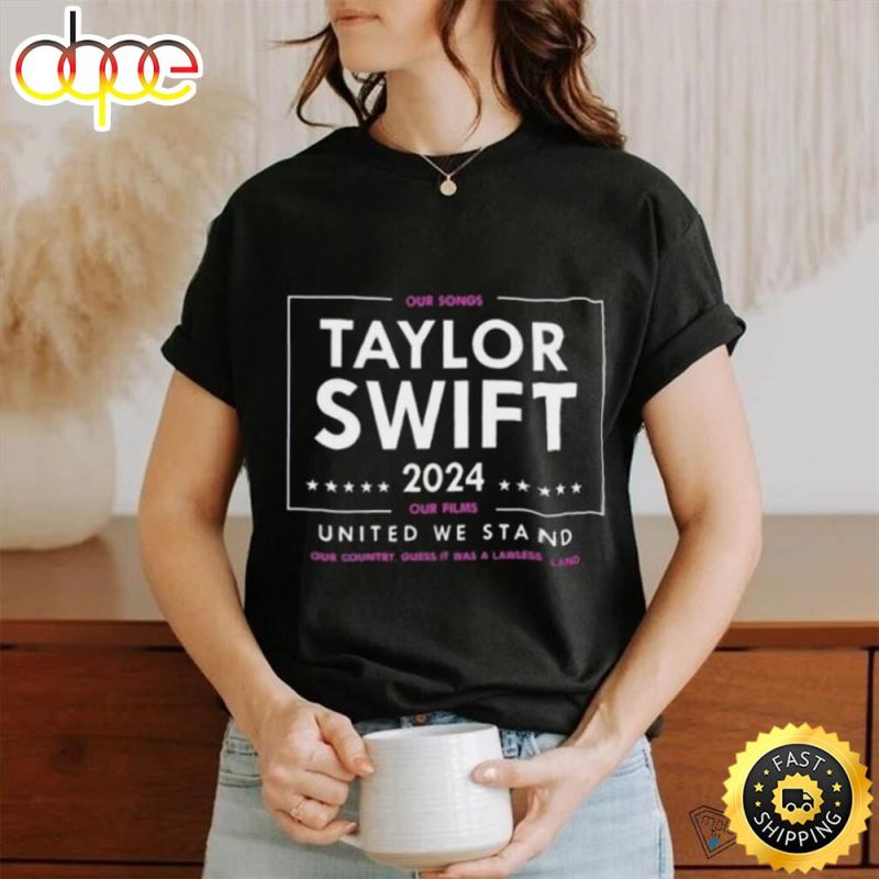 Taylor Swift 2024 Our Songs Our Films United We Stand Shirts uva6u3 Taylor Swift 2024 Our Songs Our Films United We Stand Shirts IDF148635 Idea Fanatic