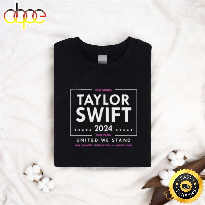 Taylor Swift 2024 Our Songs Our Films United We Stand Shirts IDF156310 Idea Fanatic