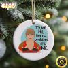 Taylor Swift It Is Me Hi I Am The Problem It Is Me Funny Picture 2023 Christmas Tree Ornament vgy7ym Taylor Swift It Is Me Hi I Am The Problem It Is Me Funny Picture 2024 Ornament IDF141101 Idea Fanatic
