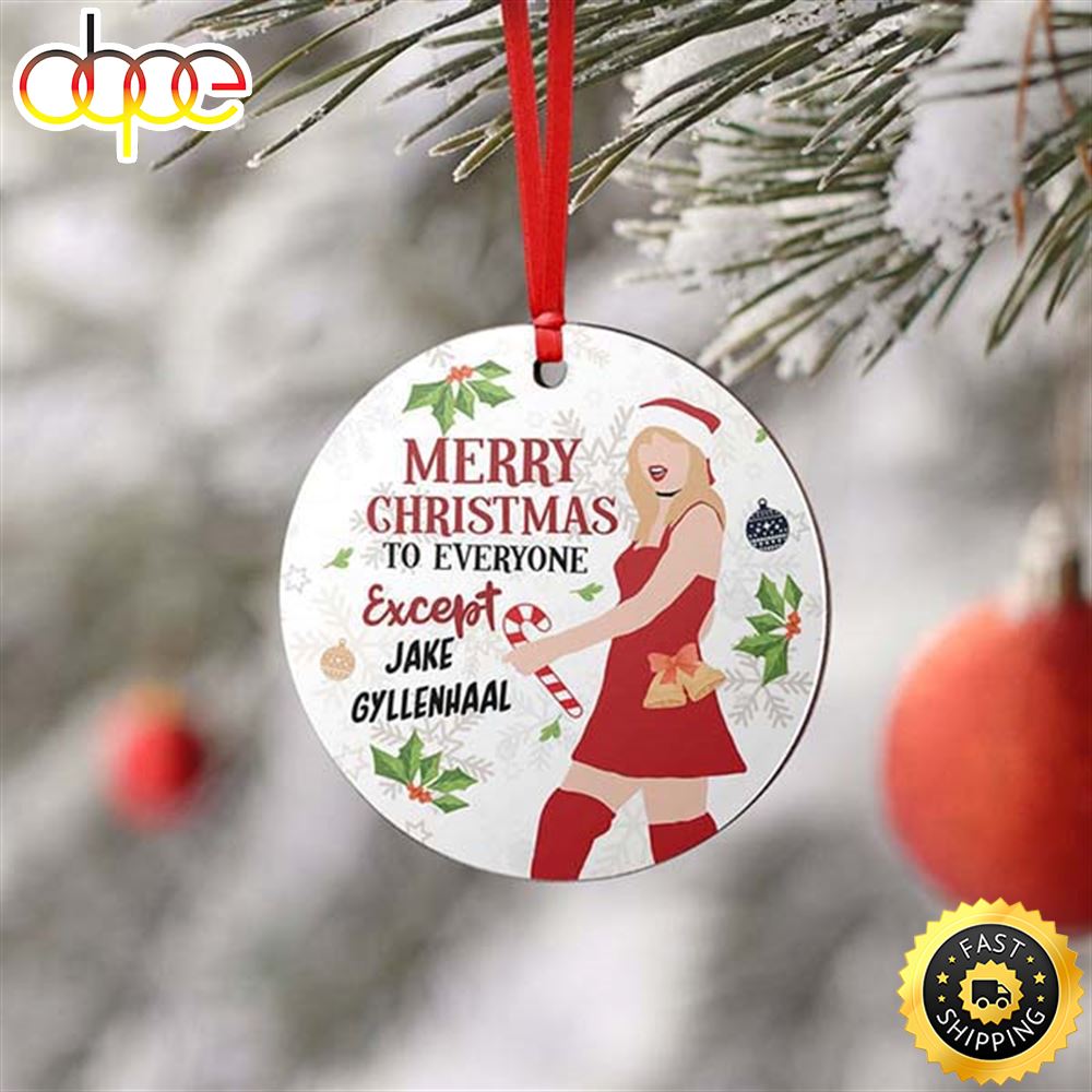 Taylor Swift Merry To Everyone Except Jake Gyllenhaal 2024 Ornament IDF141103 1 Idea Fanatic Taylor Swift Merry To Everyone Except Jake Gyllenhaal 2024 Ornament IDF141103 Idea Fanatic