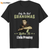 only best grandmas listen to elvis presley t shirt for men and women 3 Only Best Grandmas Listen To Elvis Presley T-Shirt IDF87044 Idea Fanatic