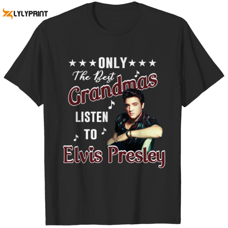 only the best grandmas listen to elvis presley t shirt for men and women 6 Only The Best Grandmas Listen To Elvis Presley T-Shirt IDF87021 Idea Fanatic