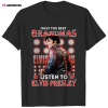 only the best grandmas listen to elvis presley t shirts Only The Best Grandmas Listen To Elvis Presley T-Shirts IDF142442 Idea Fanatic