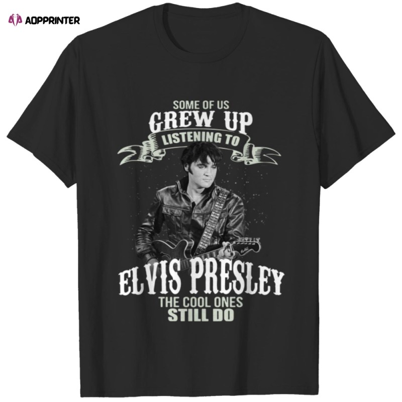 some of us grew up listening to elvis presley t shirts Some Of Us Grew Up Listening To Elvis Presley T-Shirts IDF142396 Idea Fanatic